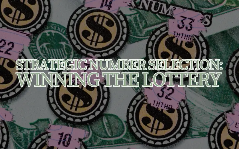 Strategic Number Selection: Winning The Lottery